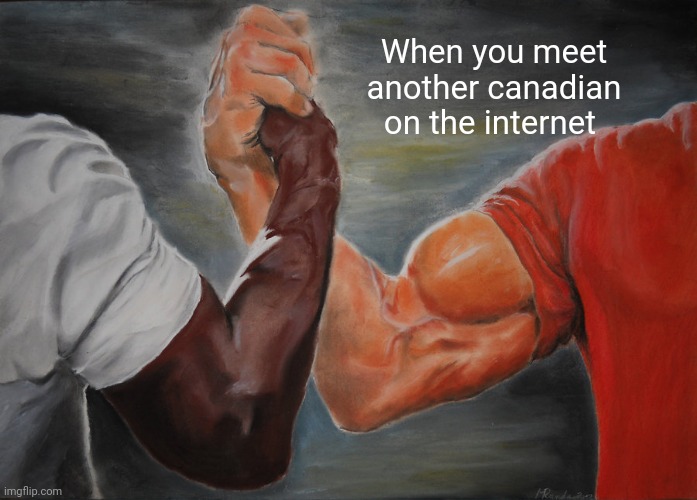 Epic Handshake |  When you meet another canadian on the internet | image tagged in memes,epic handshake | made w/ Imgflip meme maker