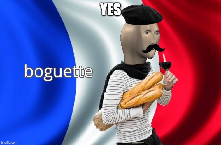 Boguette | YES | image tagged in boguette | made w/ Imgflip meme maker