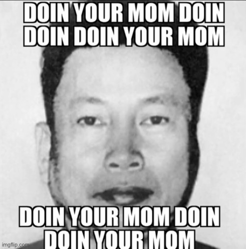 image tagged in doin your mom | made w/ Imgflip meme maker