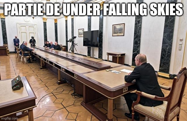 Putin Table | PARTIE DE UNDER FALLING SKIES | image tagged in putin table | made w/ Imgflip meme maker