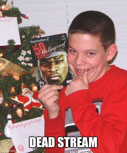 DEAD STREAM | made w/ Imgflip meme maker