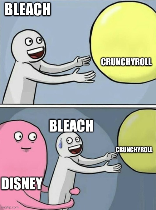 Bleach has a new channel | BLEACH; CRUNCHYROLL; BLEACH; CRUNCHYROLL; DISNEY | image tagged in big yellow ball and | made w/ Imgflip meme maker