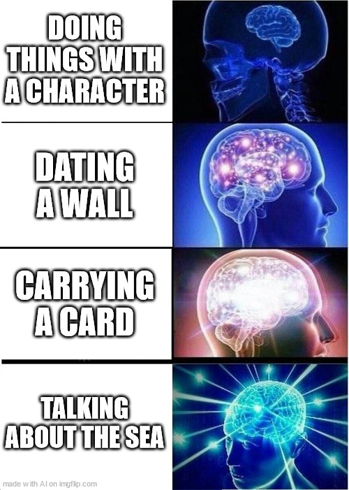 i dont always date a wall, but when i do | DOING THINGS WITH A CHARACTER; DATING A WALL; CARRYING A CARD; TALKING ABOUT THE SEA | image tagged in memes,expanding brain,dating a wall,ai meme | made w/ Imgflip meme maker