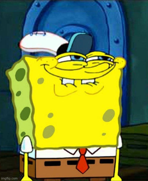 Hey my friend got me this idea and I thought why wouldn’t y’all try it, it’s in the comments | image tagged in spongebob smile | made w/ Imgflip meme maker