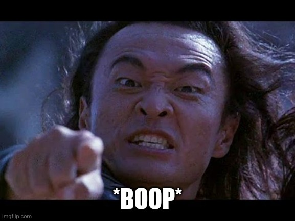 Your Nose Is Mine! | *BOOP* | image tagged in shang tsung your meme is mine | made w/ Imgflip meme maker