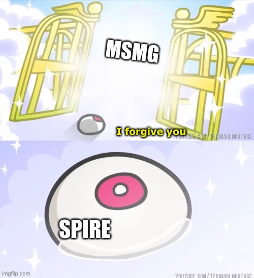 eye forgive you | MSMG; I forgive you; SPIRE | image tagged in eye forgive you | made w/ Imgflip meme maker