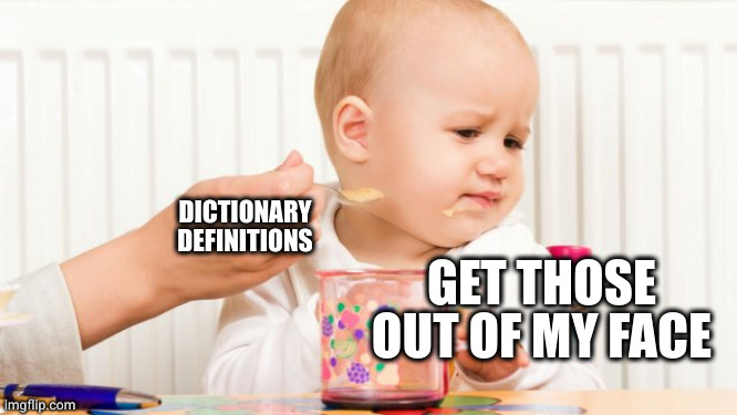 Disgusted Baby | DICTIONARY DEFINITIONS; GET THOSE OUT OF MY FACE | image tagged in disgusted baby | made w/ Imgflip meme maker