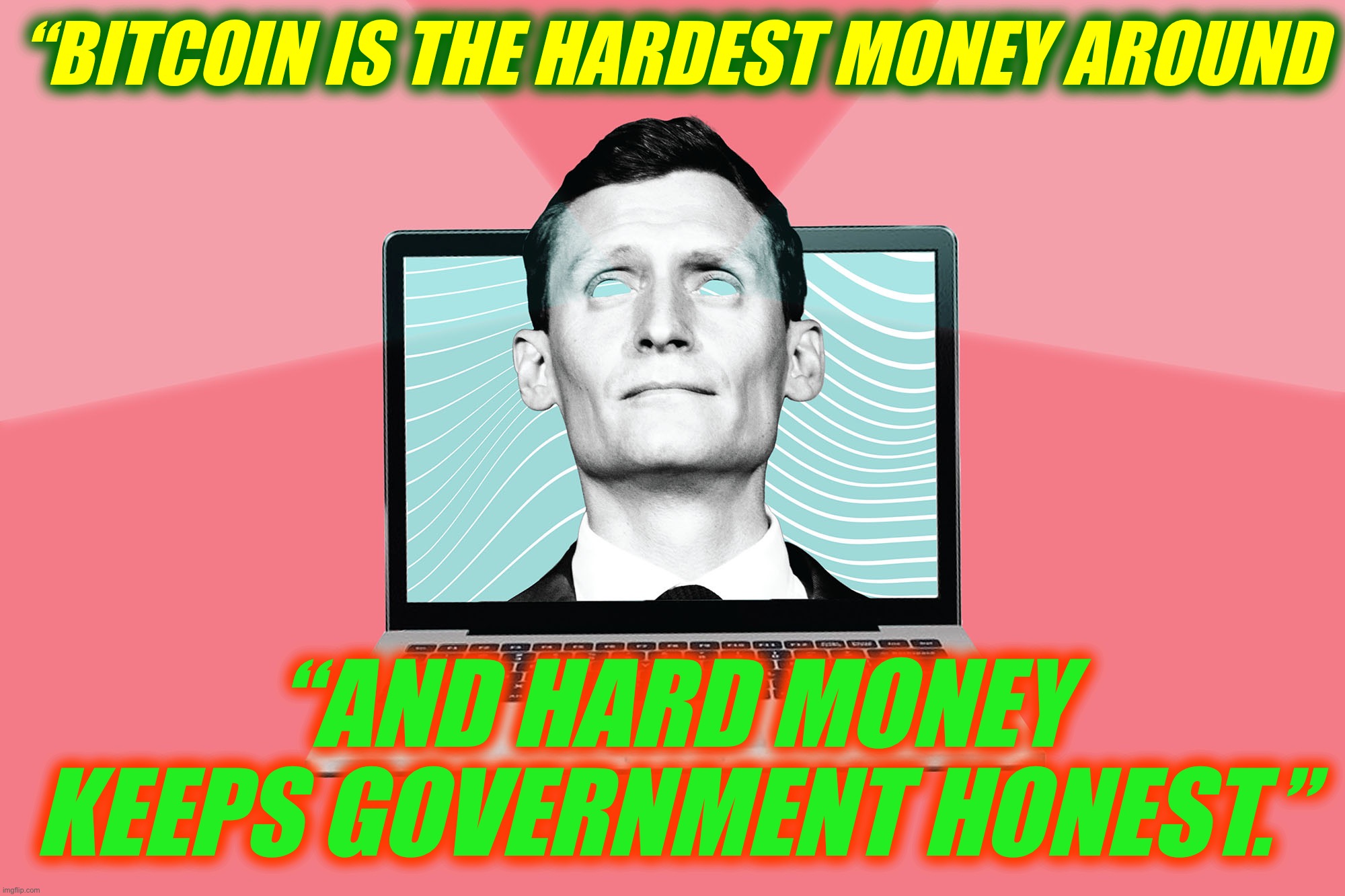 Blake Masters running to be America’s first based Senator | “BITCOIN IS THE HARDEST MONEY AROUND; “AND HARD MONEY KEEPS GOVERNMENT HONEST.” | image tagged in blake masters first based senator | made w/ Imgflip meme maker