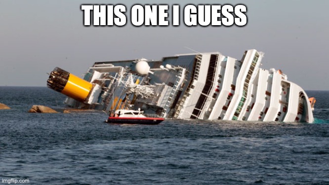 SINKING SHIP | THIS ONE I GUESS | image tagged in sinking ship | made w/ Imgflip meme maker