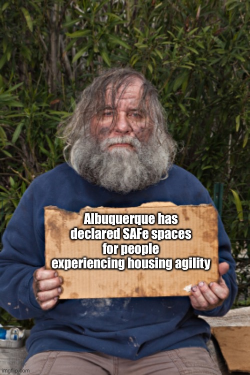 It’s kind of a problem | Albuquerque has declared SAFe spaces for people experiencing housing agility | image tagged in blak homeless sign | made w/ Imgflip meme maker