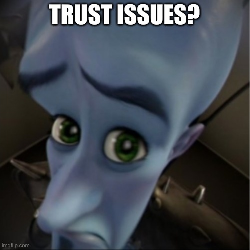 Megamind peeking | TRUST ISSUES? | image tagged in megamind peeking | made w/ Imgflip meme maker