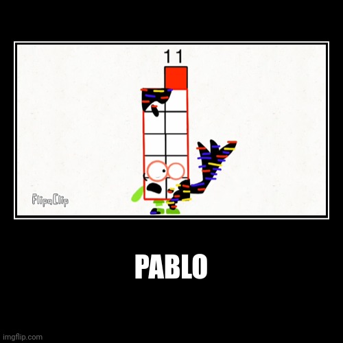PABLO #numberblockglitchy11 | image tagged in funny,demotivationals | made w/ Imgflip demotivational maker