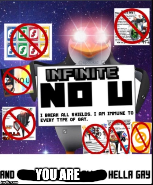 Infinite No U | YOU ARE | image tagged in infinite no u | made w/ Imgflip meme maker