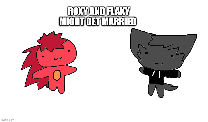 idk | ROXY AND FLAKY MIGHT GET MARRIED | image tagged in ship,marriage,gay marriage,htf | made w/ Imgflip meme maker