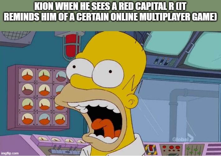 That game is Roblox | KION WHEN HE SEES A RED CAPITAL R (IT REMINDS HIM OF A CERTAIN ONLINE MULTIPLAYER GAME) | image tagged in homer screaming at the power plant,memes,president_joe_biden | made w/ Imgflip meme maker