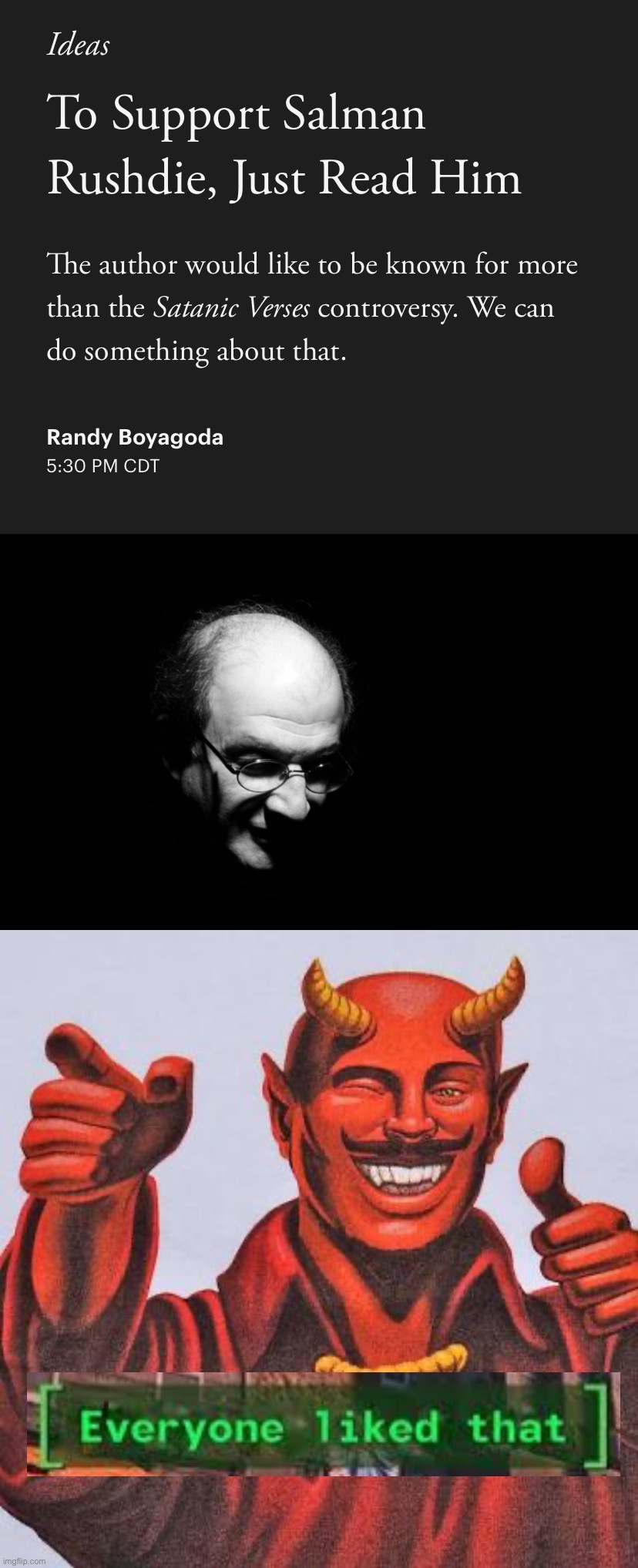 I don’t like that he wrote down Satan’s verses, but other than that, yeah go read his other stuff ig | image tagged in salmon rushdie stabbed,buddy satan | made w/ Imgflip meme maker