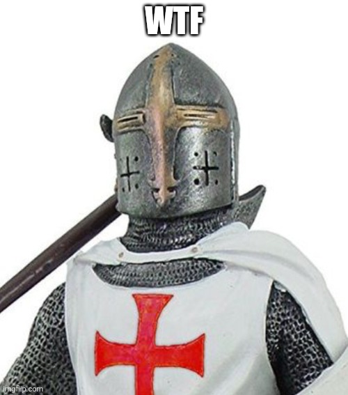 WTF Crusader | WTF | image tagged in wtf crusader | made w/ Imgflip meme maker