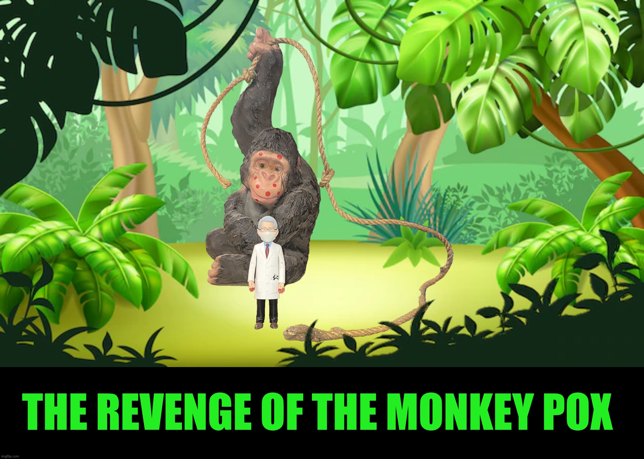 Bad Photoshop Sunday presents:  Welcome to the jungle | THE REVENGE OF THE MONKEY POX | image tagged in bad photoshop sunday,anthony fauci,monkey pox,blood on hands | made w/ Imgflip meme maker