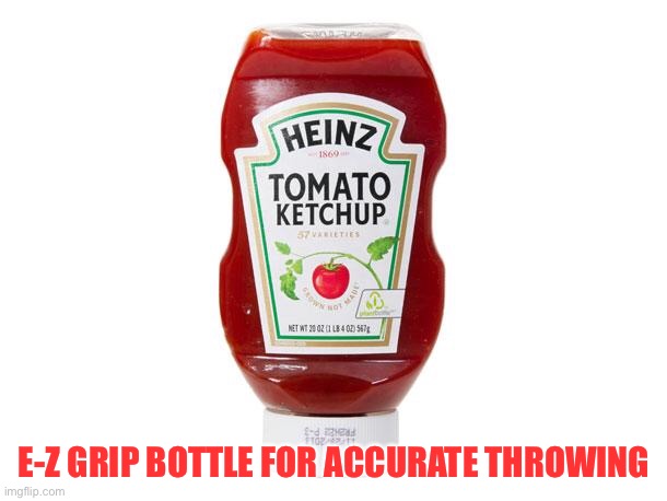 Now that Donald is REALLY good and mad | E-Z GRIP BOTTLE FOR ACCURATE THROWING | image tagged in ketchup | made w/ Imgflip meme maker