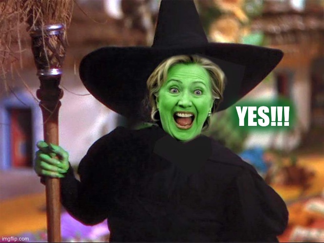 Hillary witch | YES!!! | image tagged in hillary witch | made w/ Imgflip meme maker