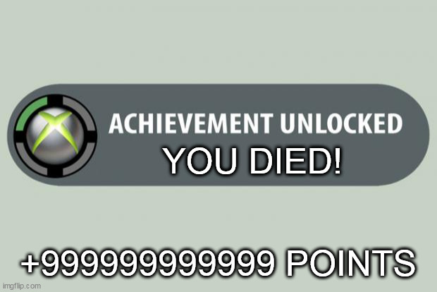 good achivement | YOU DIED! +999999999999 POINTS | image tagged in achievement unlocked | made w/ Imgflip meme maker