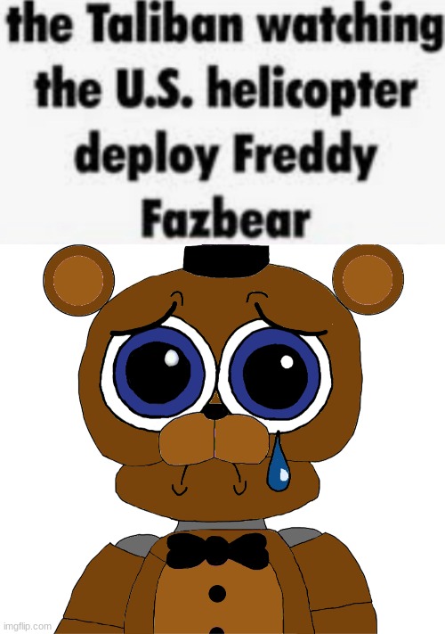 image tagged in the taliban watching the u s helicopter deploy freddy fazbear,fnaf,five nights at freddys,five nights at freddy's | made w/ Imgflip meme maker