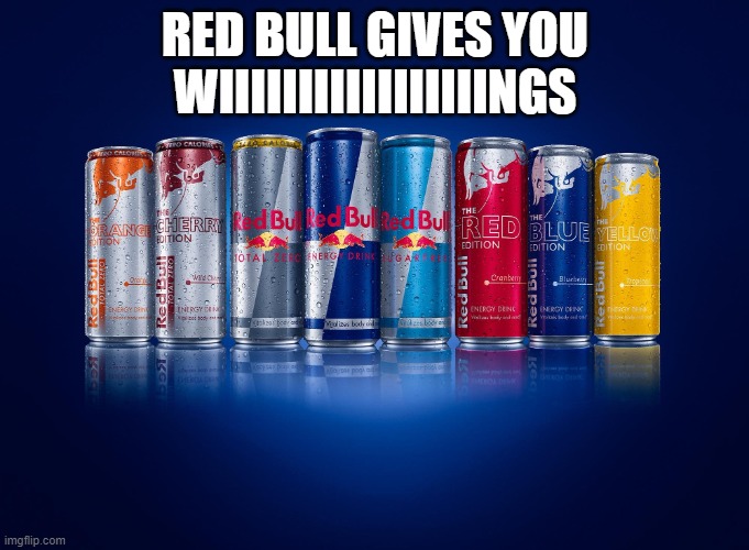 red bull | RED BULL GIVES YOU WIIIIIIIIIIIIIIIIINGS | image tagged in red bull,memes,president_joe_biden | made w/ Imgflip meme maker