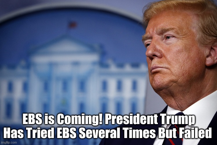 EBS Is Coming! President Trump Has Tried EBS Several Times but Failed  (Video)