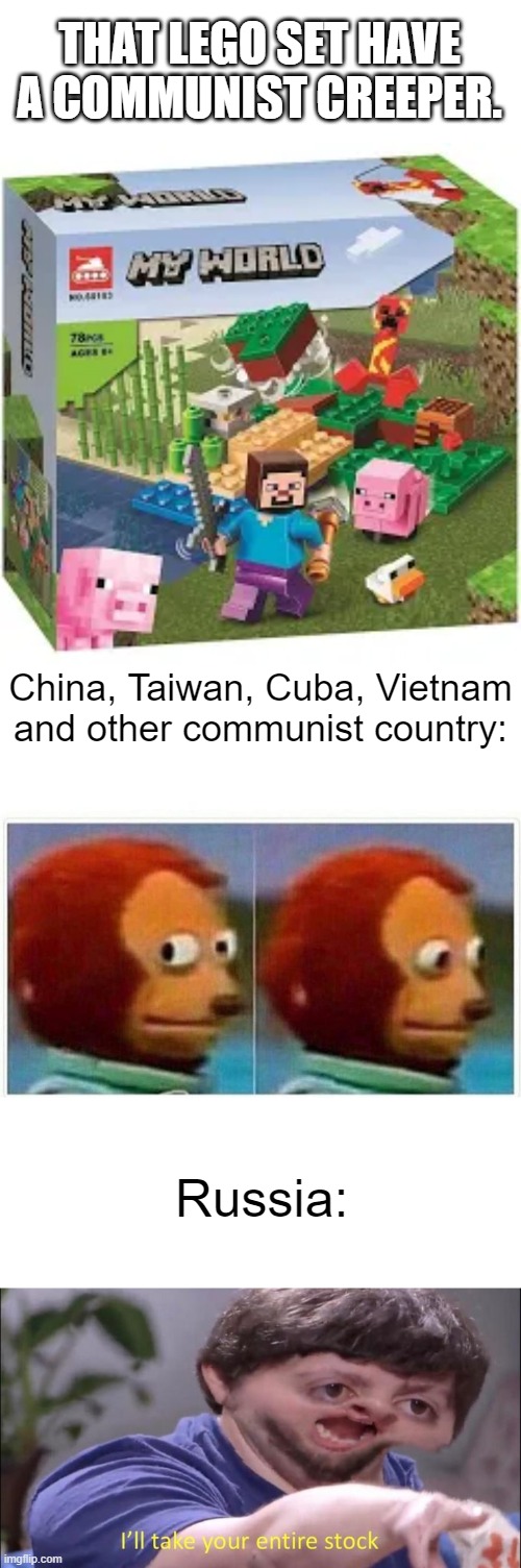 Communist creeper | THAT LEGO SET HAVE A COMMUNIST CREEPER. China, Taiwan, Cuba, Vietnam and other communist country:; Russia: | image tagged in memes,monkey puppet,i'll take your entire stock | made w/ Imgflip meme maker