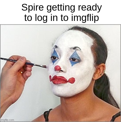 @Spire | Spire getting ready to log in to imgflip | made w/ Imgflip meme maker