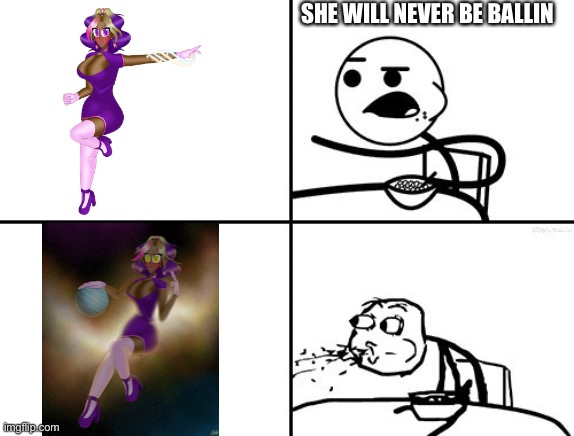 He will never | SHE WILL NEVER BE BALLIN | image tagged in he will never | made w/ Imgflip meme maker