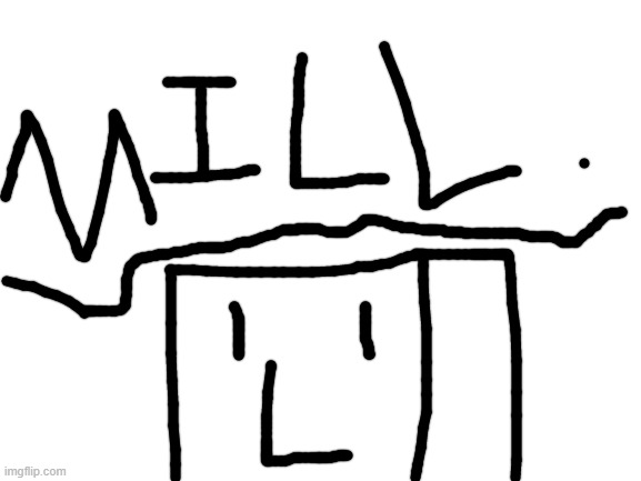 mill. | made w/ Imgflip meme maker