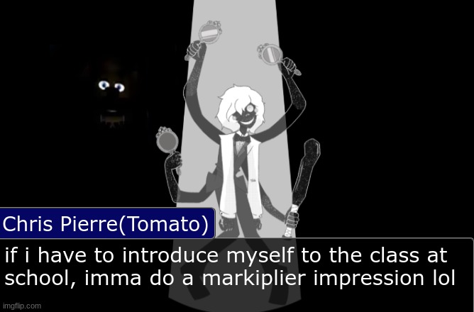 "Hello, everybody. My name is Markiplier." | if i have to introduce myself to the class at
school, imma do a markiplier impression lol | image tagged in chris pierre template | made w/ Imgflip meme maker