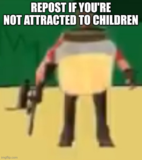 Jarate 64 | REPOST IF YOU'RE NOT ATTRACTED TO CHILDREN | image tagged in jarate 64 | made w/ Imgflip meme maker