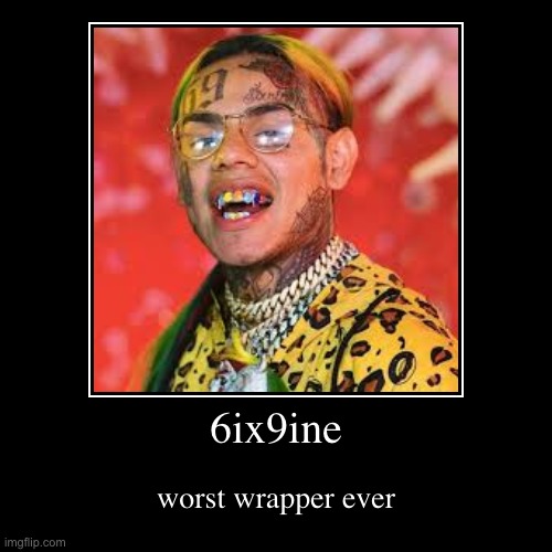 hehe | image tagged in funny,demotivationals,6ix9ine | made w/ Imgflip demotivational maker