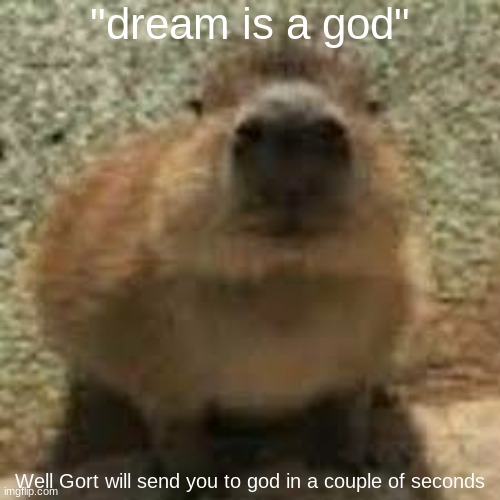 Tru | "dream is a god"; Well Gort will send you to god in a couple of seconds | image tagged in gort,memes,shitpost,msmg,oh wow are you actually reading these tags,you have been eternally cursed for reading the tags | made w/ Imgflip meme maker