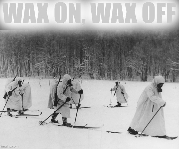 WAX ON, WAX OFF | made w/ Imgflip meme maker