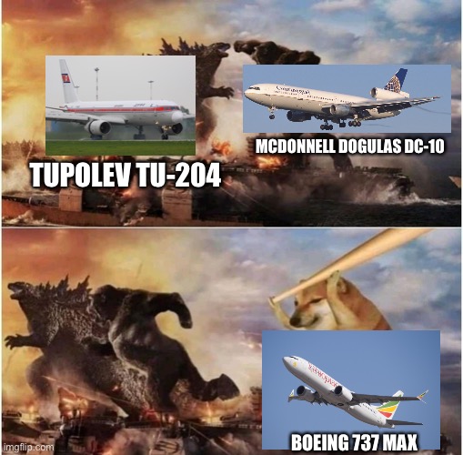 Tu-204 vs DC-10 vs 737 MAX | MCDONNELL DOGULAS DC-10; TUPOLEV TU-204; BOEING 737 MAX | image tagged in kong godzilla doge,aviation,airplane,memes,funny,boeing | made w/ Imgflip meme maker