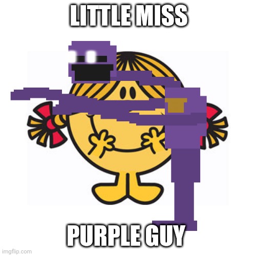 Sus... |  LITTLE MISS; PURPLE GUY | image tagged in fnaf | made w/ Imgflip meme maker