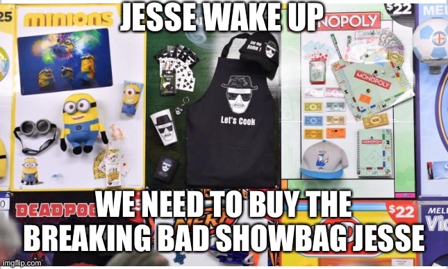 Jesse | JESSE WAKE UP; WE NEED TO BUY THE BREAKING BAD SHOWBAG JESSE | image tagged in breaking bad,metaphetamene,drugs,lol,better call saul,better call sus | made w/ Imgflip meme maker