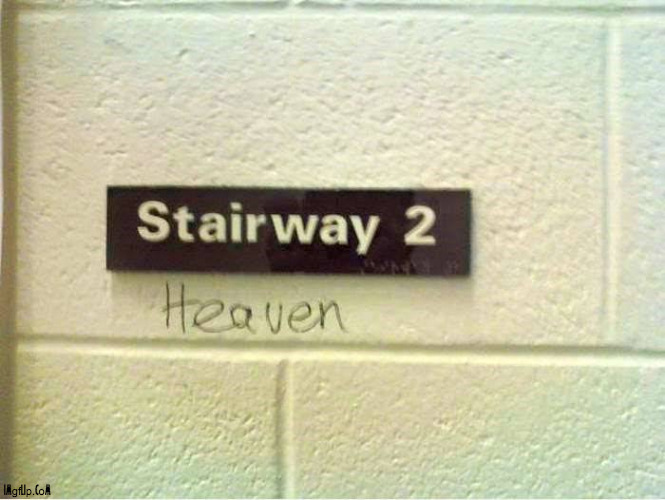 Stairway 2 ...... heaven | image tagged in repost,sign,win,music,led zeppelin,stairs | made w/ Imgflip meme maker