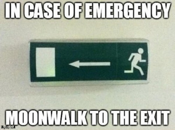 in case of emergency ... | image tagged in moonwalk,sign,exist,wrong,you had one job | made w/ Imgflip meme maker