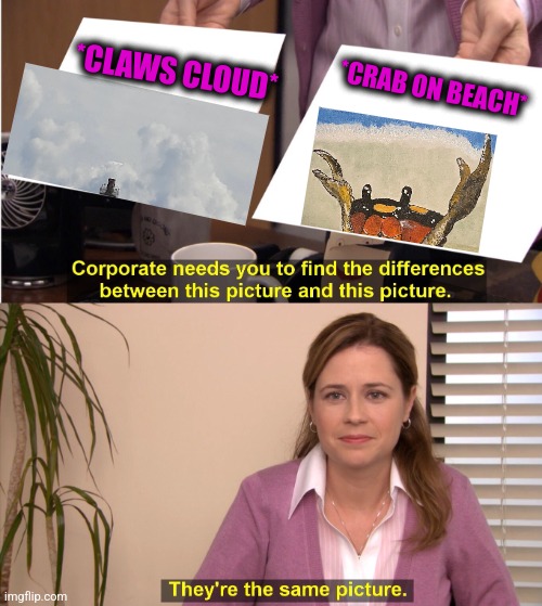 -Product of DJ. |  *CLAWS CLOUD*; *CRAB ON BEACH* | image tagged in memes,they're the same picture,crab rave,beach body,totally looks like,cloud strife | made w/ Imgflip meme maker