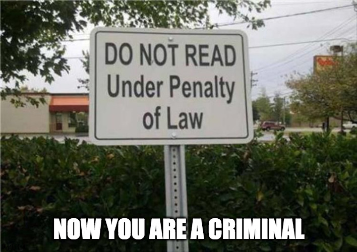 DO NOT READ | NOW YOU ARE A CRIMINAL | image tagged in law,street sign,wtf,banning,criminal minds | made w/ Imgflip meme maker