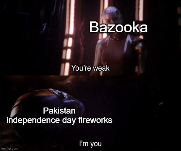 Happy Pakistan Independence Day :DDDDDDD | Bazooka; Pakistan independence day fireworks | image tagged in nebula vs nebula,pakistan,independence day,14 august,stop reading the tags,ok then die | made w/ Imgflip meme maker
