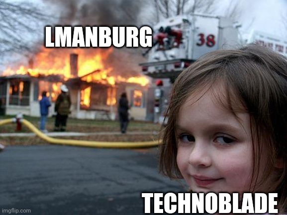 Disaster Girl | LMANBURG; TECHNOBLADE | image tagged in memes,disaster girl,minecraft,dream smp | made w/ Imgflip meme maker