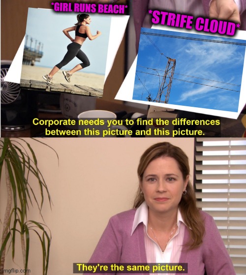 -Importance of physical exercises. | *GIRL RUNS BEACH*; *STRIFE CLOUD* | image tagged in memes,they're the same picture,little girl running away,beach body,totally looks like,cloud strife | made w/ Imgflip meme maker