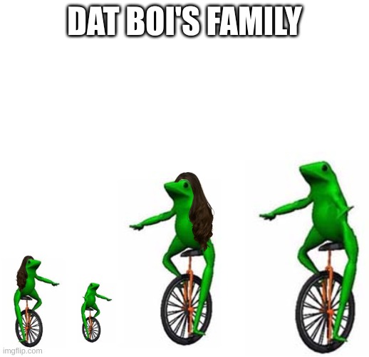 Dat Boi grew le family | DAT BOI'S FAMILY | image tagged in dat boi,family | made w/ Imgflip meme maker