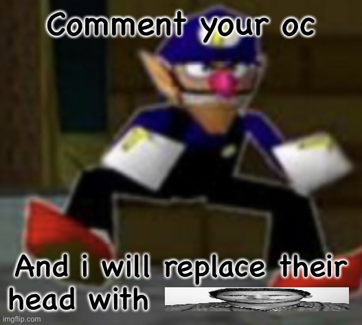 wah male | Comment your oc; And i will replace their head with | image tagged in wah male | made w/ Imgflip meme maker