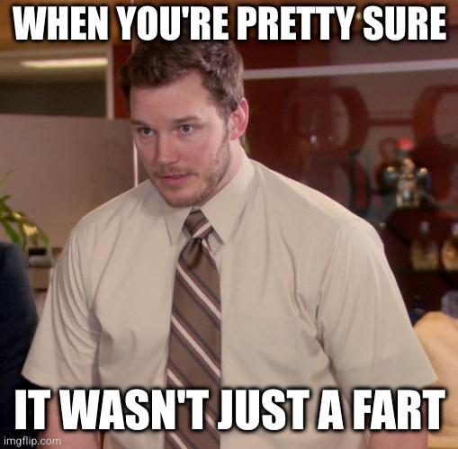 And you left your clean underwear in your other pants | WHEN YOU'RE PRETTY SURE; IT WASN'T JUST A FART | image tagged in memes,afraid to ask andy | made w/ Imgflip meme maker